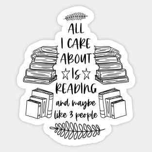 All I Care About is Reading and Maybe Like 3 People - Black Graphic Sticker